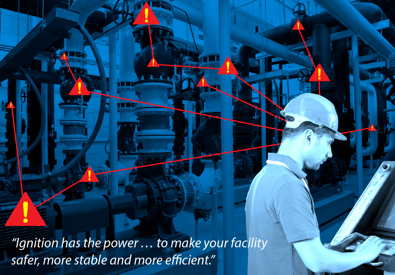 Ignition has the power to make your facility safer, more stable and more efficient.